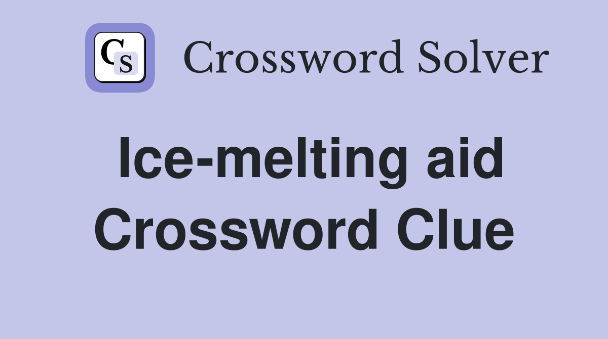 Ice-melting aid Crossword Clue