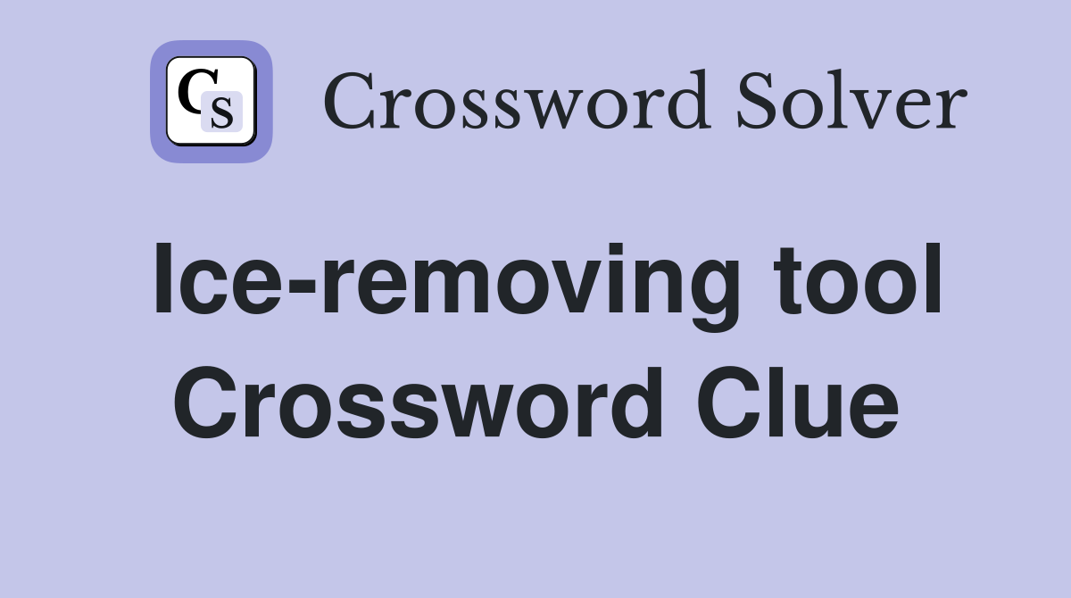 Ice-removing tool Crossword Clue