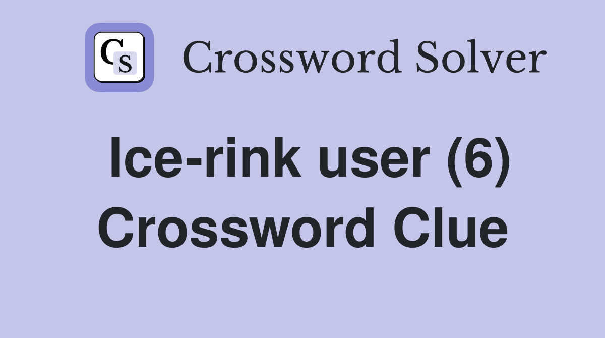 Ice-rink user (6) Crossword Clue