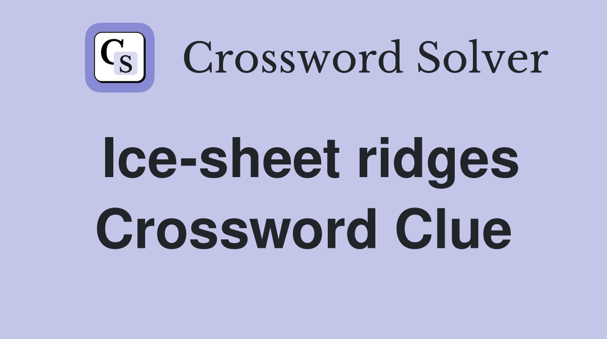 Ice-sheet ridges Crossword Clue