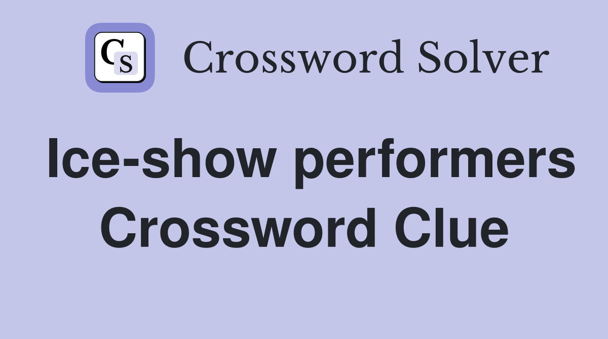 Ice-show performers Crossword Clue