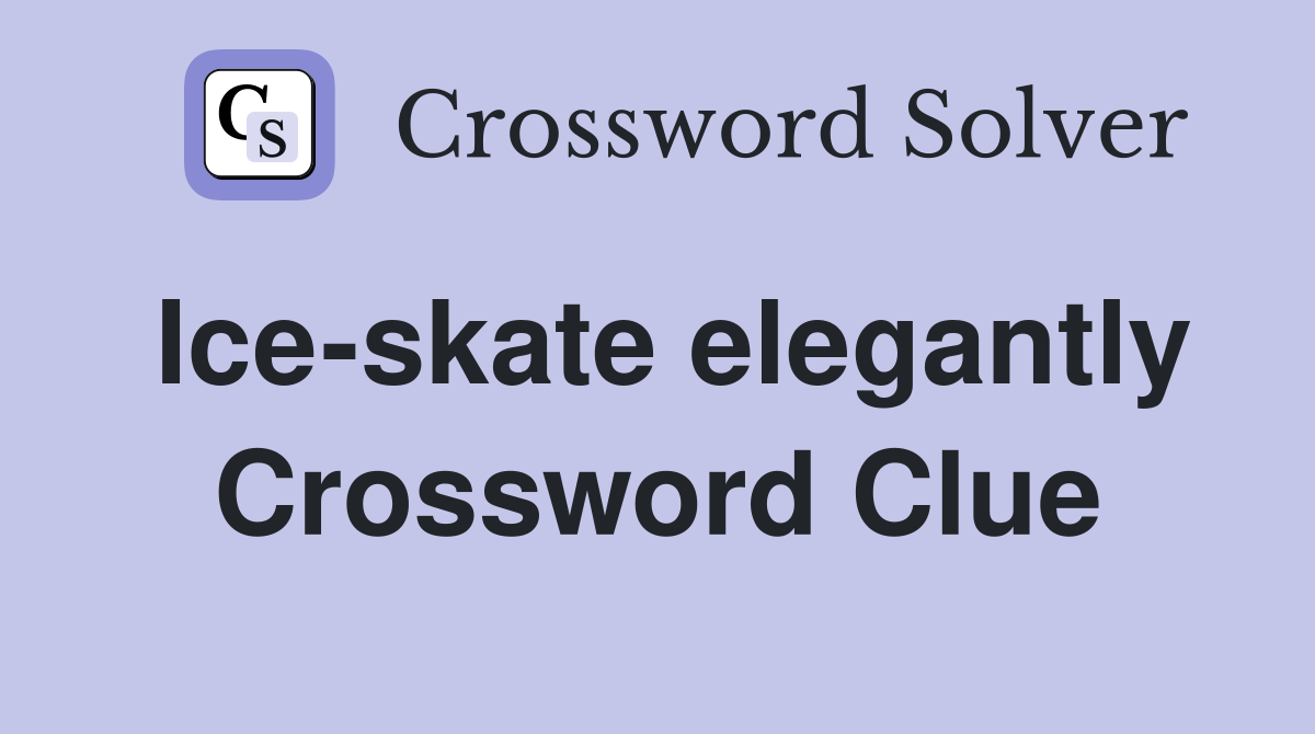 Ice-skate elegantly Crossword Clue