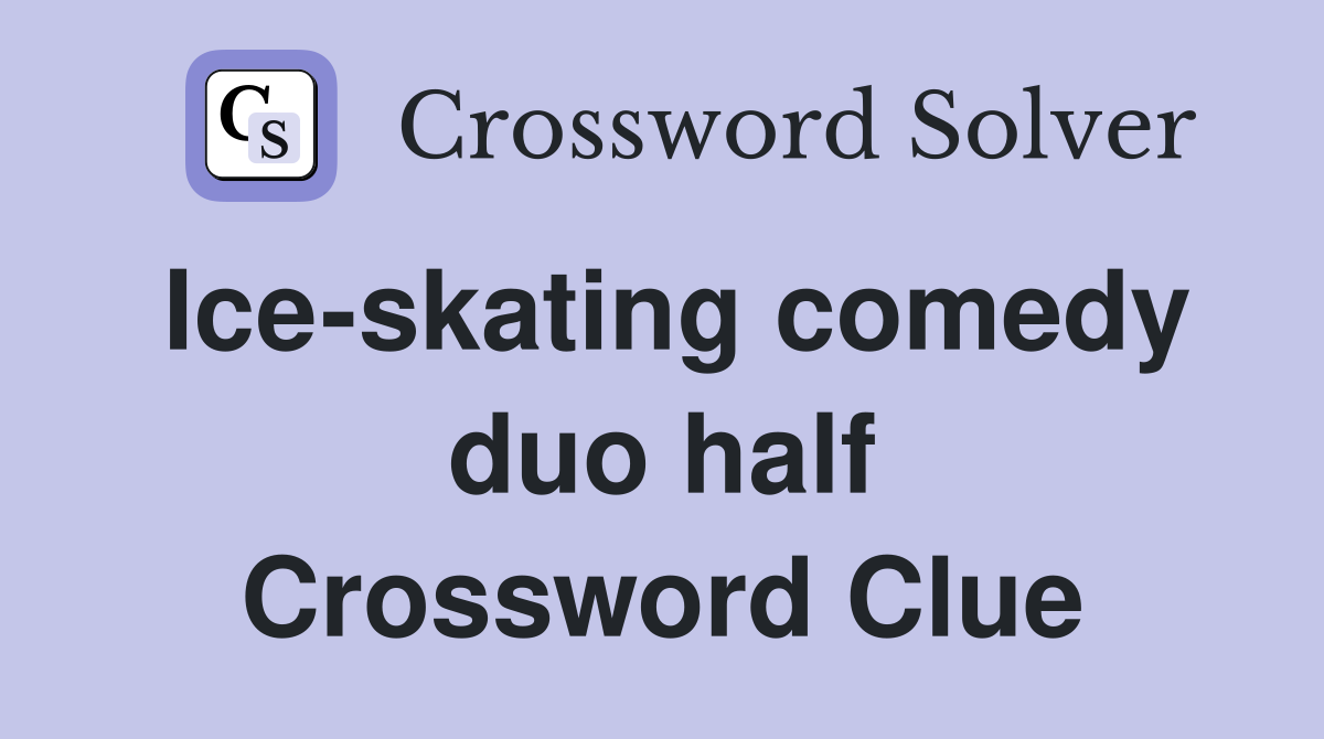 Ice-skating comedy duo half Crossword Clue