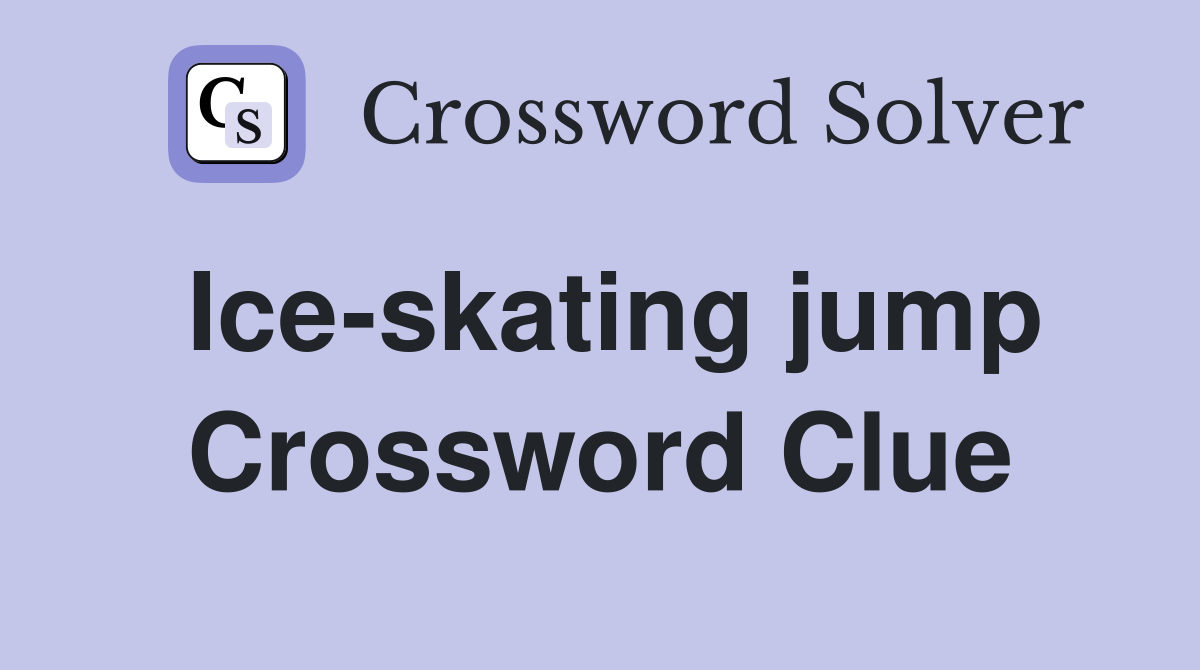 Ice-skating jump Crossword Clue