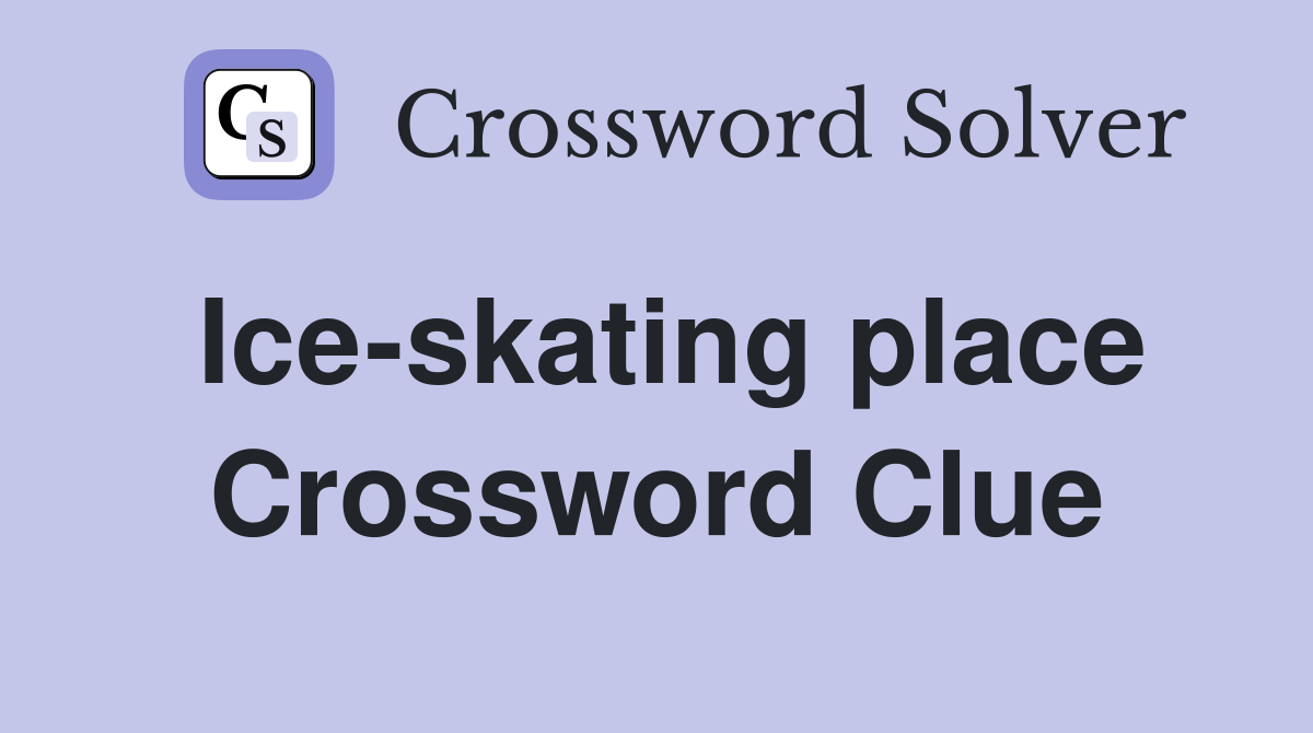 Ice-skating place Crossword Clue