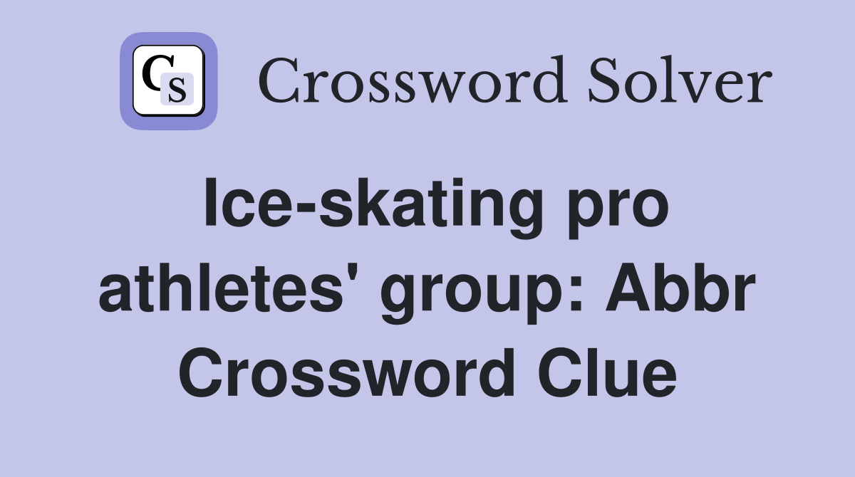 Ice-skating pro athletes' group: Abbr Crossword Clue