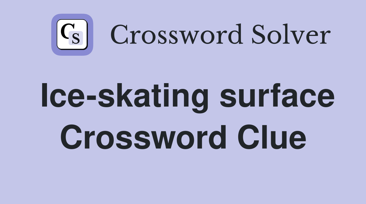 Ice-skating surface Crossword Clue