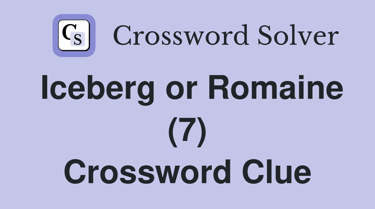 Iceberg or Romaine (7) Crossword Clue