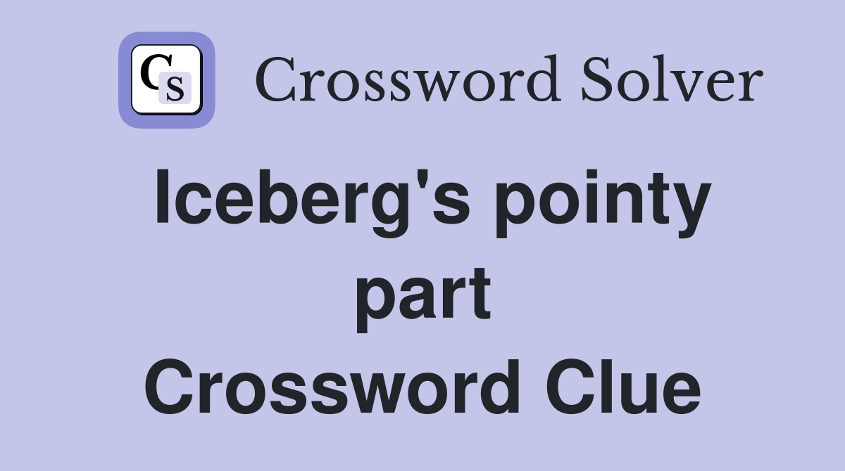 Iceberg's pointy part Crossword Clue