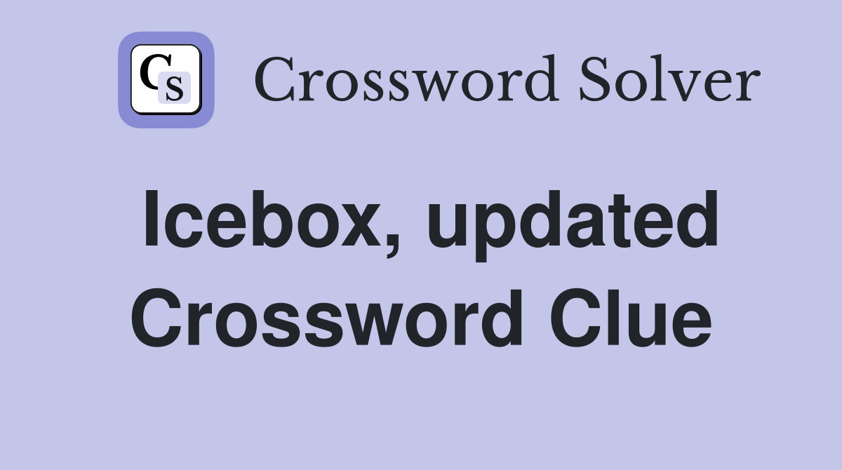 Icebox, updated Crossword Clue