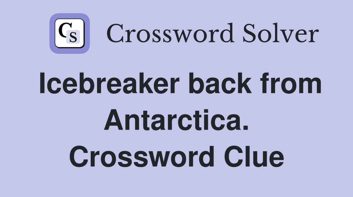 Icebreaker back from Antarctica. Crossword Clue