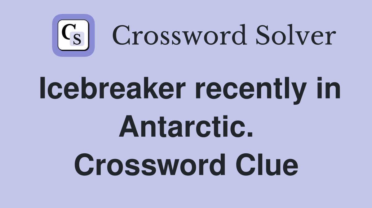 Icebreaker recently in Antarctic. Crossword Clue