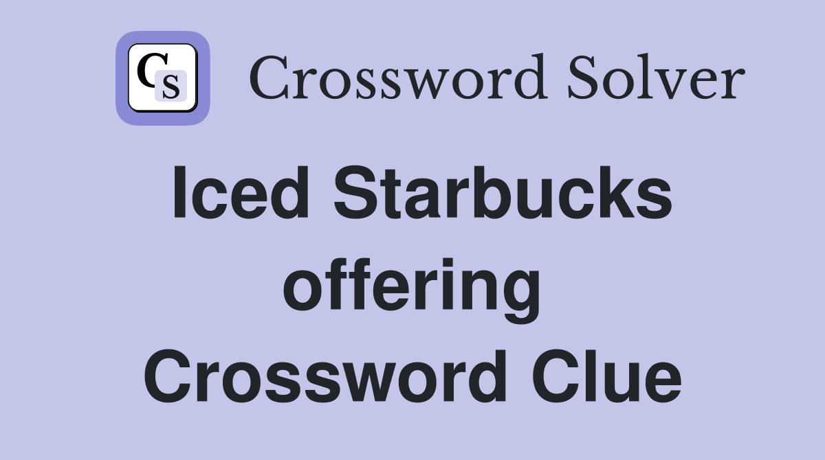 Iced Starbucks offering Crossword Clue