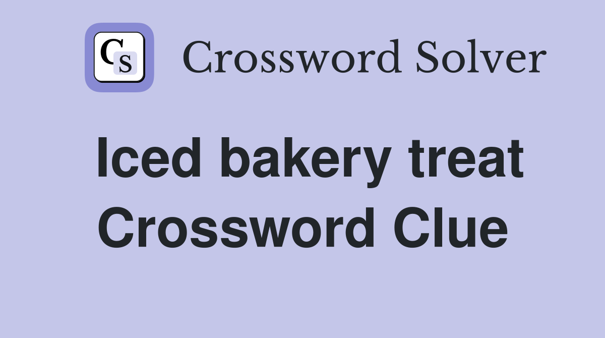 Iced bakery treat Crossword Clue
