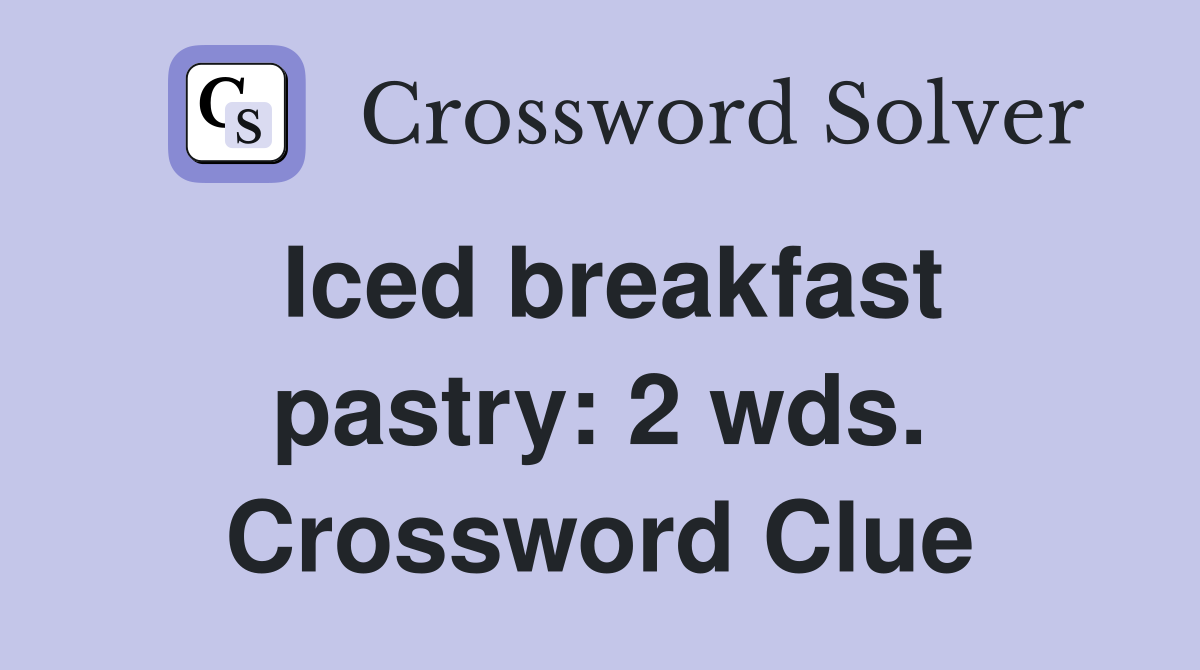 Iced breakfast pastry: 2 wds. Crossword Clue