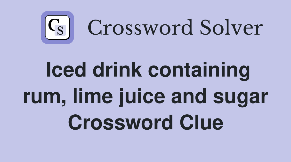 Iced drink containing rum, lime juice and sugar Crossword Clue