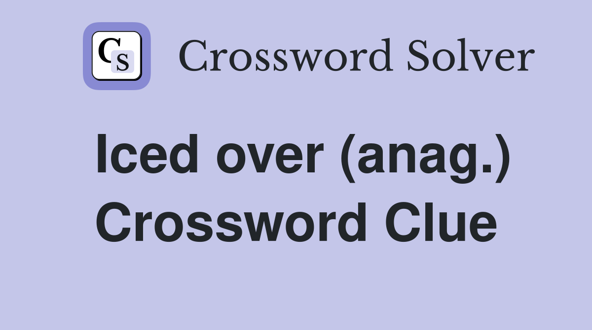 Iced over (anag.) Crossword Clue