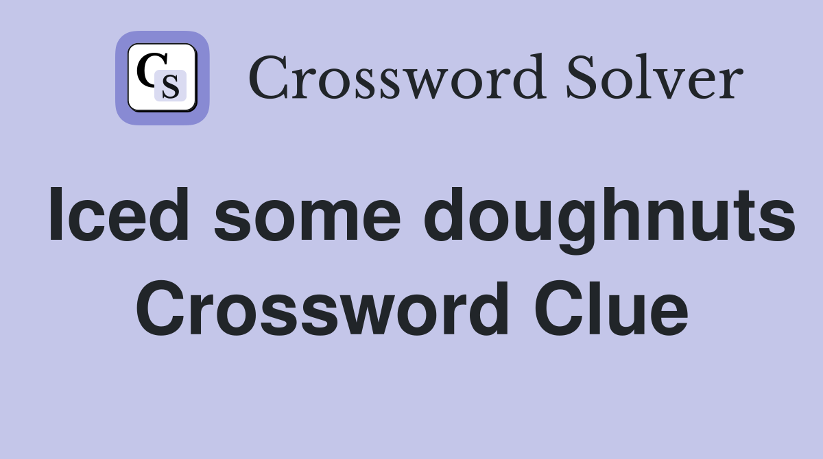 Iced some doughnuts Crossword Clue