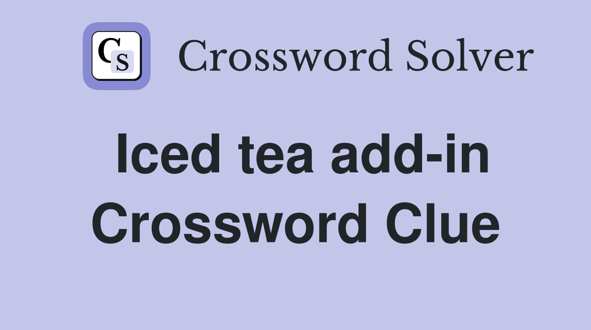 Iced tea add-in Crossword Clue