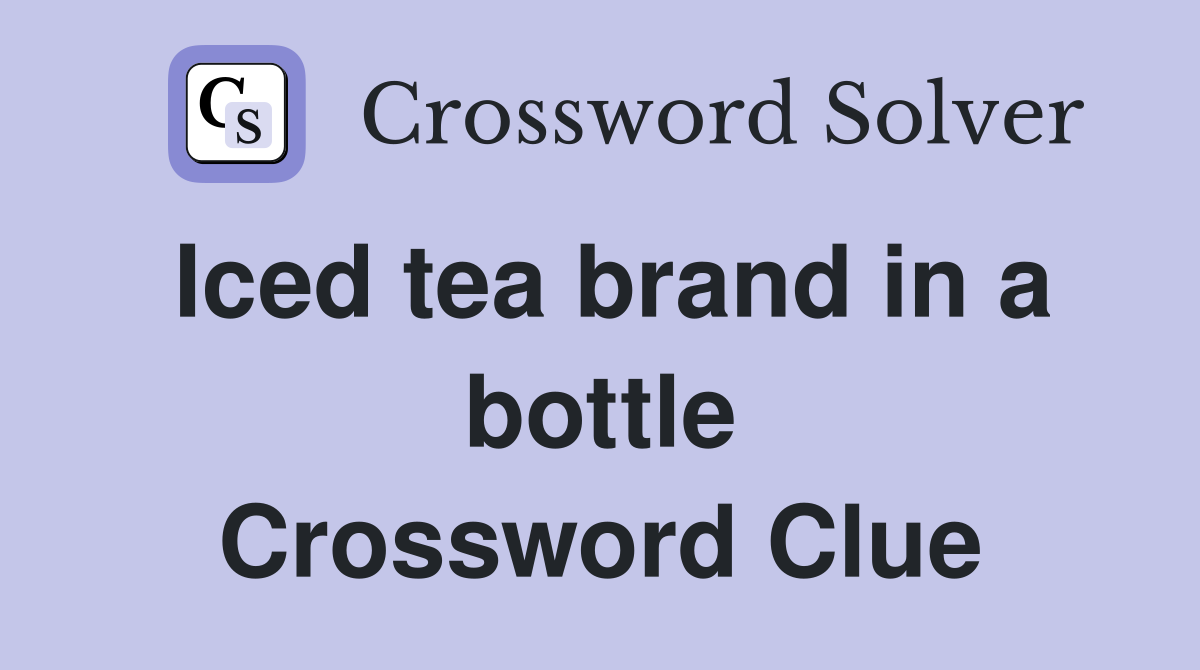 Iced tea brand in a bottle Crossword Clue