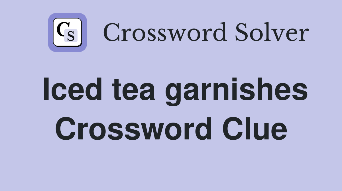 Iced tea garnishes Crossword Clue
