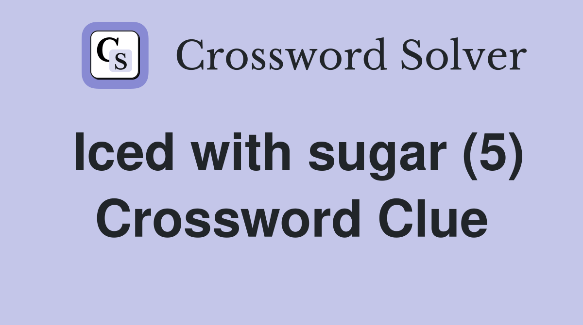 Iced with sugar (5) Crossword Clue