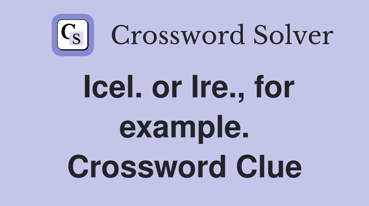 Icel. or Ire., for example. Crossword Clue