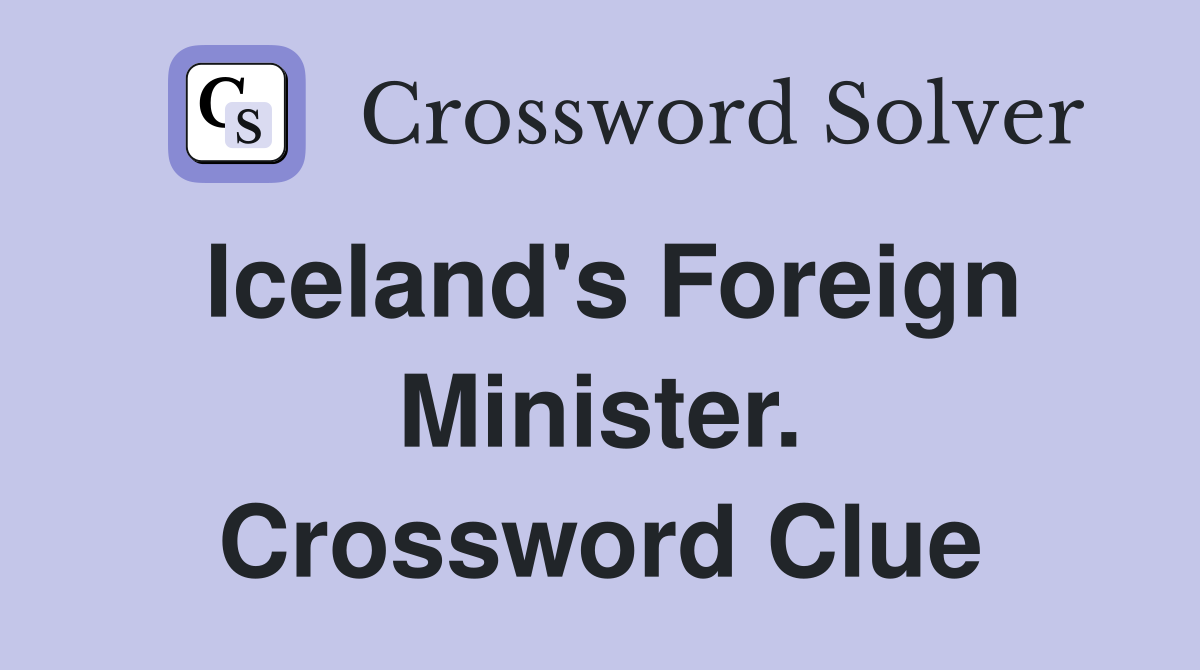 Iceland's Foreign Minister. Crossword Clue