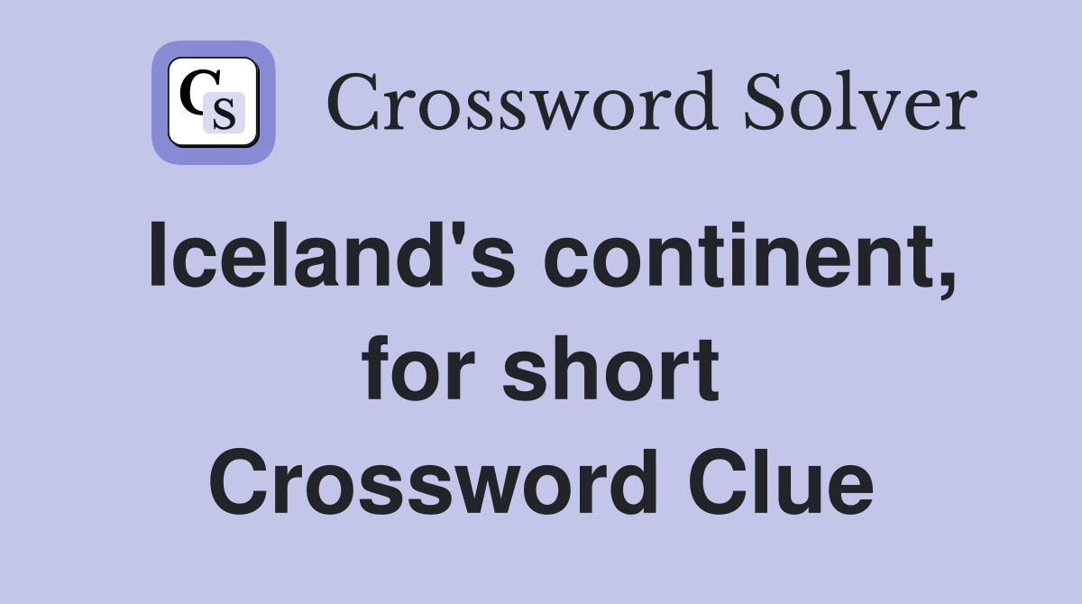 Iceland's continent, for short Crossword Clue