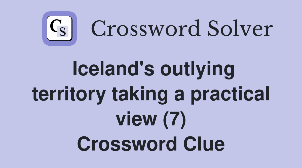 Iceland's outlying territory taking a practical view (7) Crossword Clue
