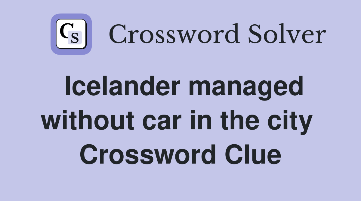 Icelander managed without car in the city  Crossword Clue