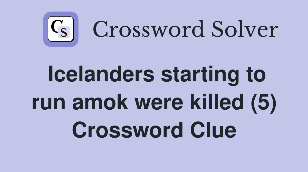 Icelanders starting to run amok were killed (5) Crossword Clue