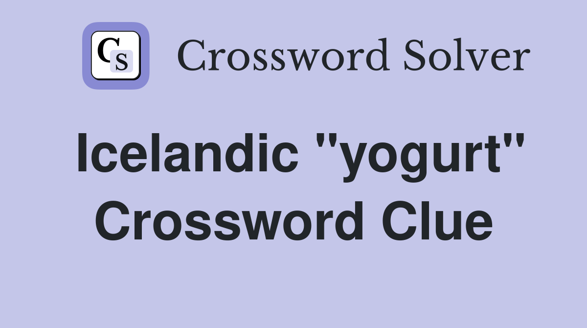 Icelandic "yogurt" Crossword Clue