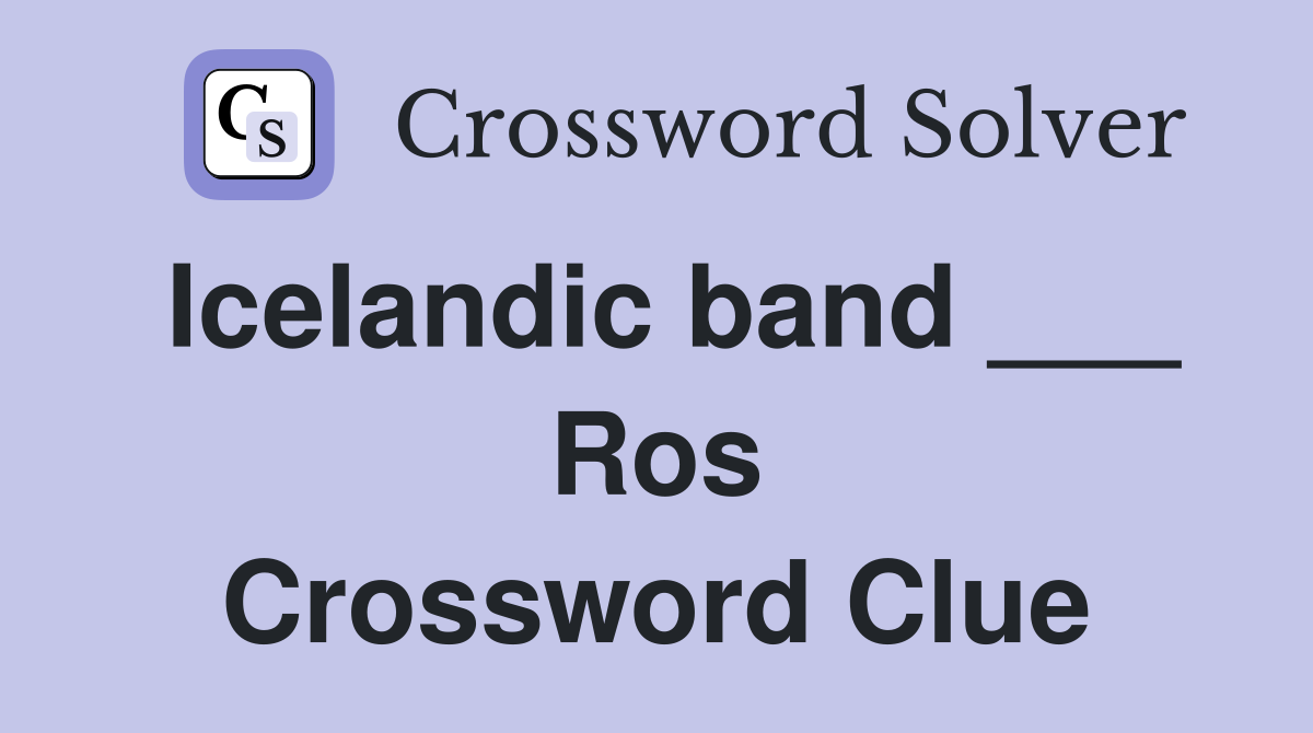 Icelandic band ___ Ros Crossword Clue