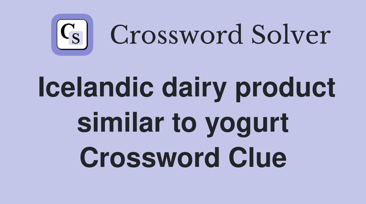 Icelandic dairy product similar to yogurt Crossword Clue