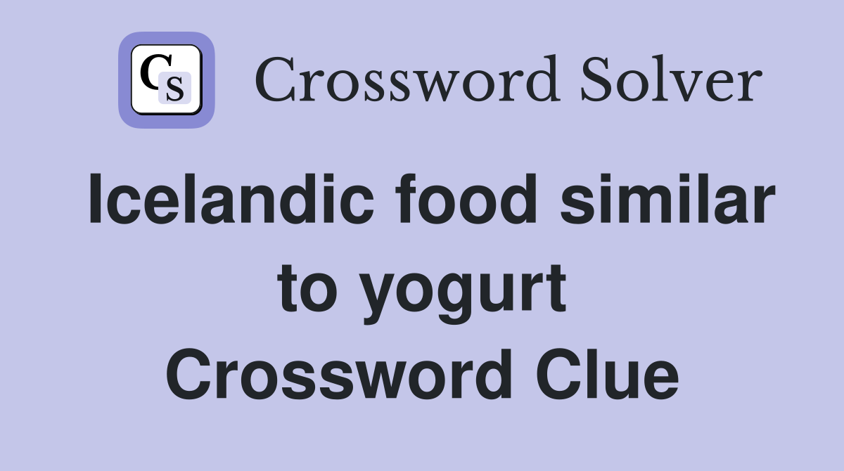 Icelandic food similar to yogurt Crossword Clue