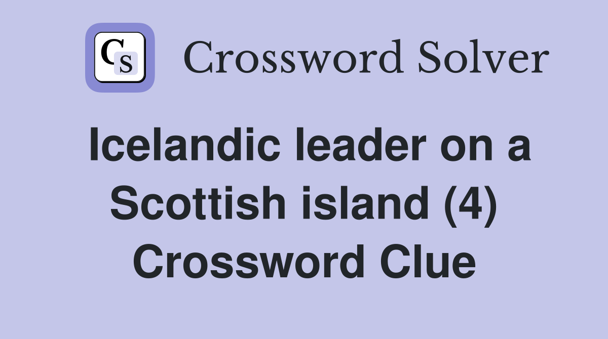 Icelandic leader on a Scottish island (4) Crossword Clue