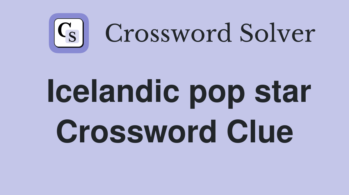 Icelandic pop star Crossword Clue