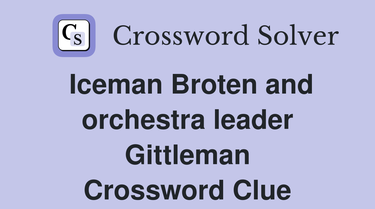 Iceman Broten and orchestra leader Gittleman Crossword Clue