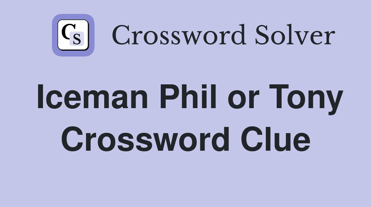 Iceman Phil or Tony Crossword Clue