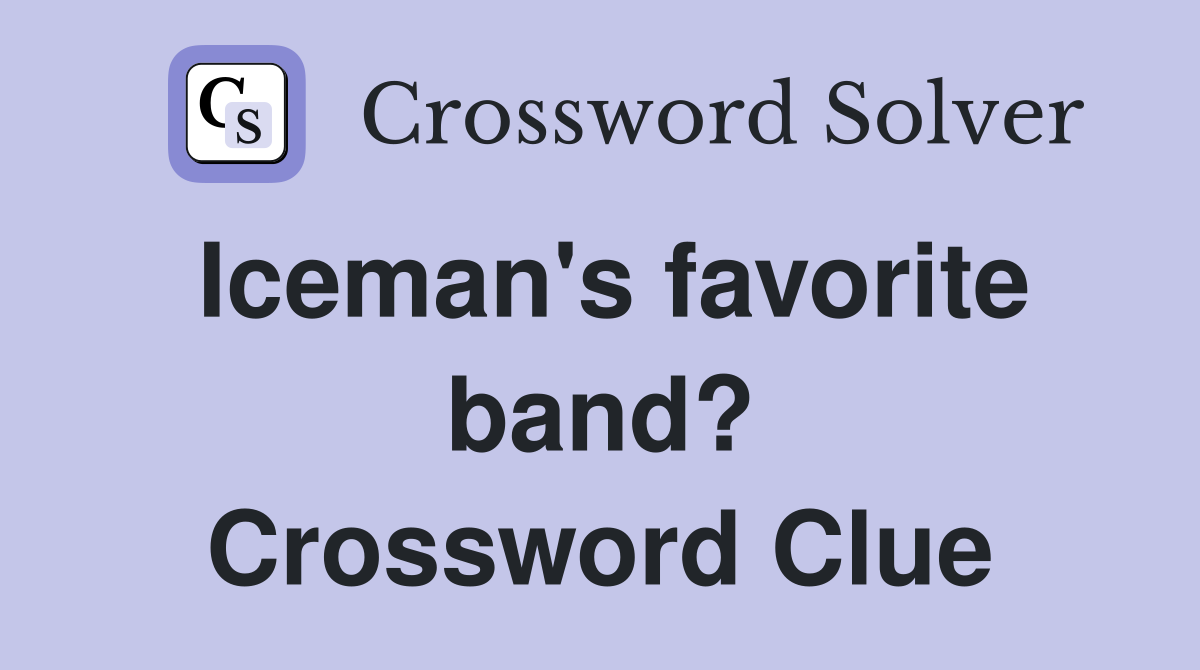Iceman's favorite band? Crossword Clue