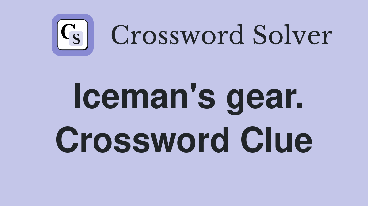 Iceman's gear. Crossword Clue