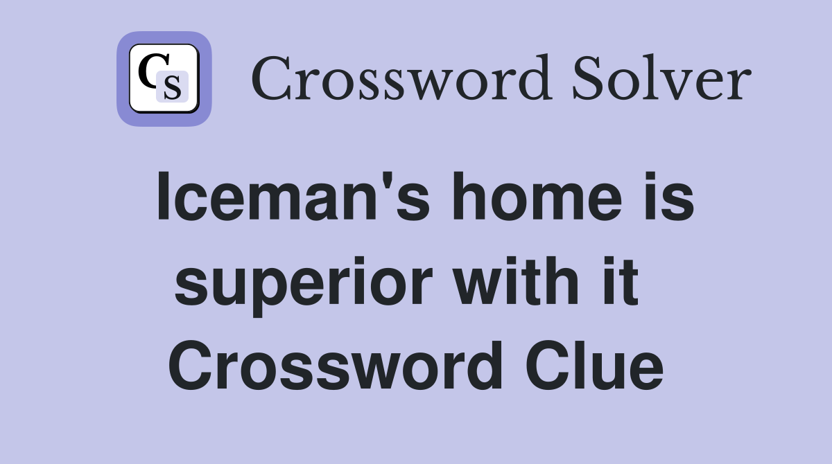 Iceman's home is superior with it  Crossword Clue