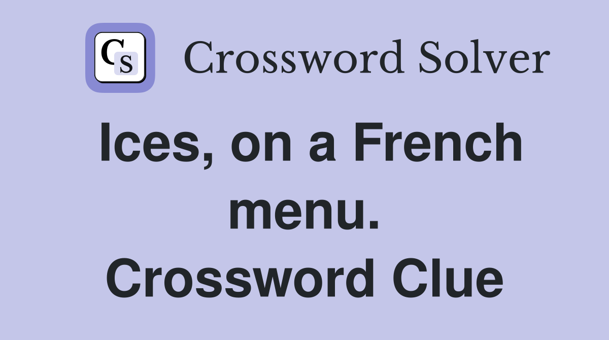 Ices, on a French menu. Crossword Clue