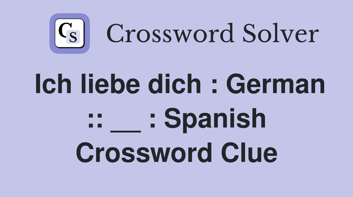 Ich liebe dich : German :: __ : Spanish Crossword Clue