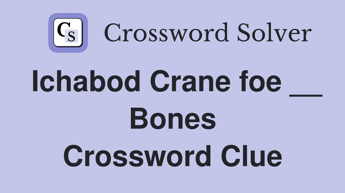 Ichabod Crane foe __ Bones Crossword Clue