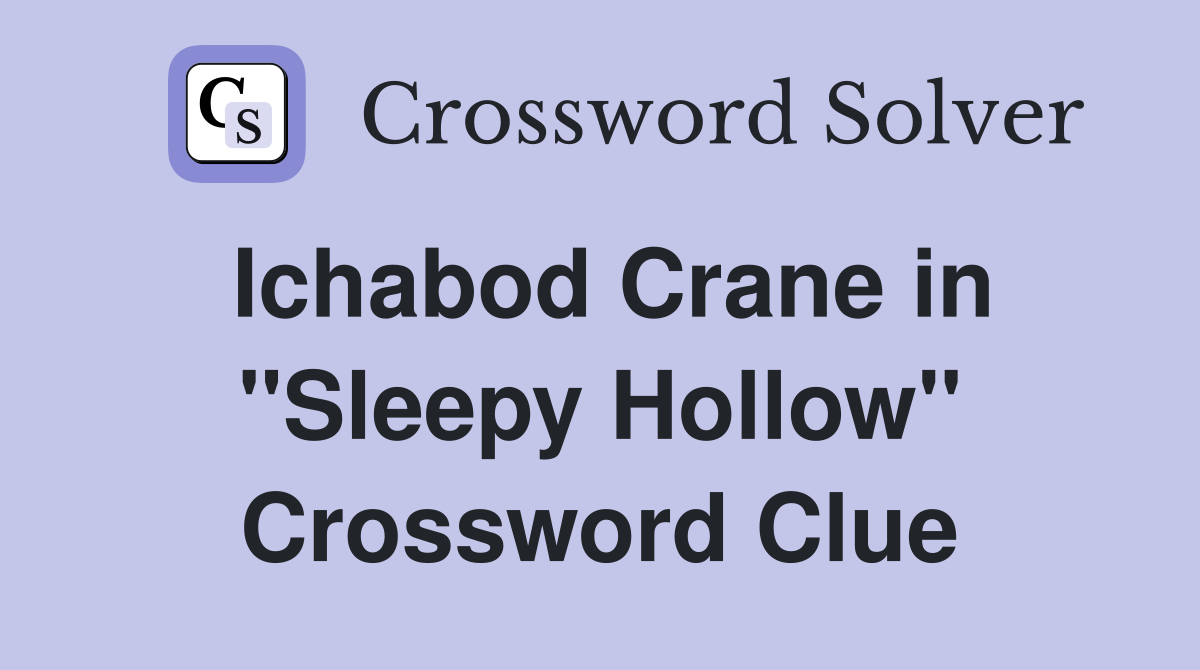 Ichabod Crane in ''Sleepy Hollow'' Crossword Clue