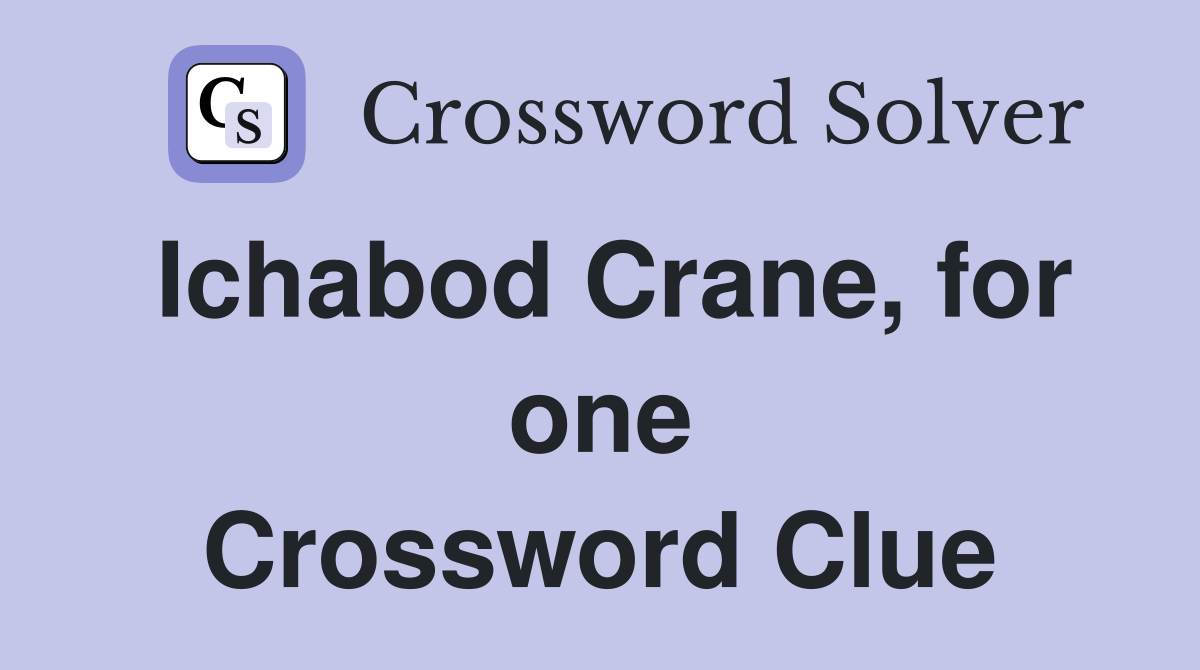 Ichabod Crane, for one Crossword Clue