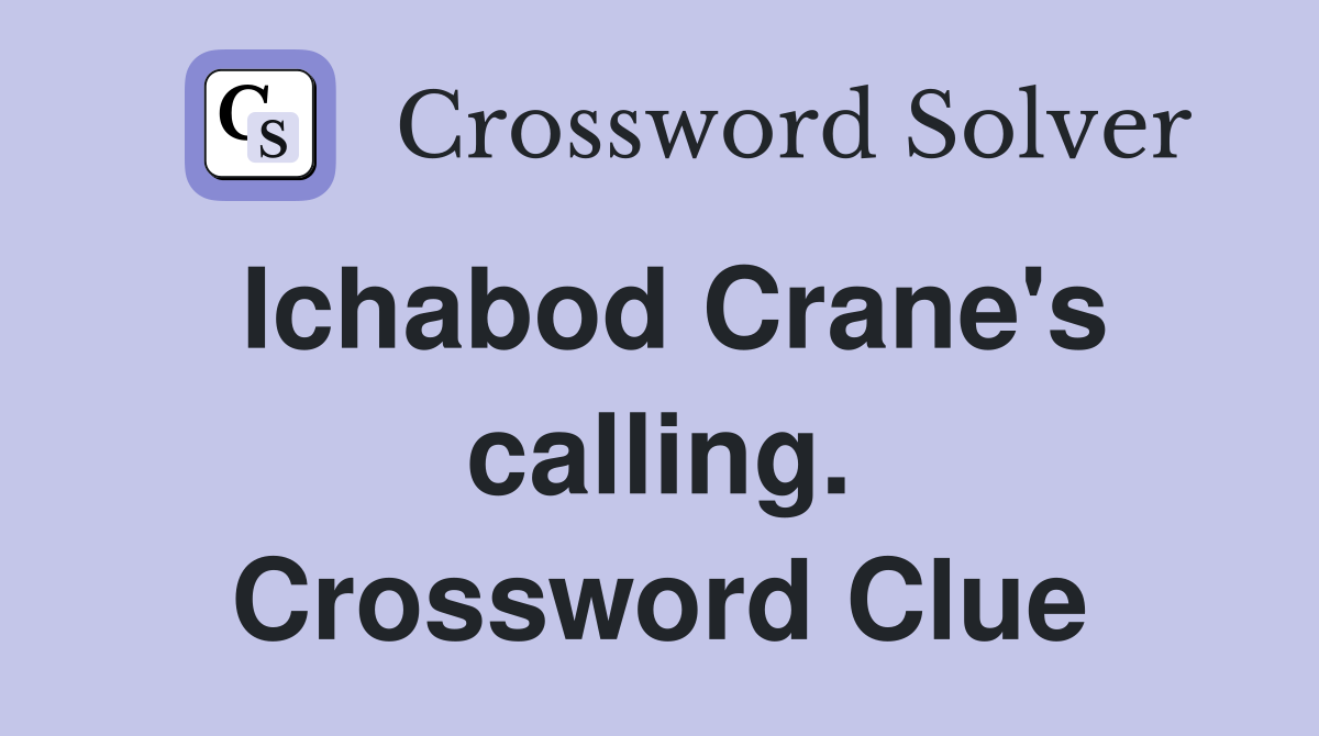 Ichabod Crane's calling. Crossword Clue