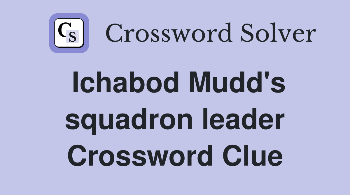 Ichabod Mudd's squadron leader Crossword Clue